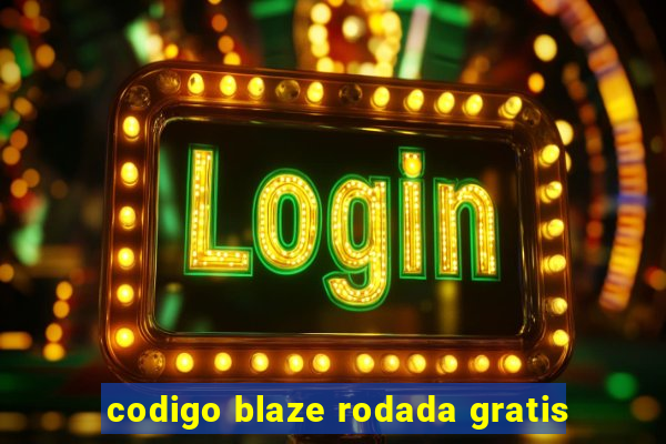 codigo blaze rodada gratis